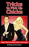 Tricks to Pick Up Chicks: Magic Tricks, Lines, Bets, Scams and Psychology