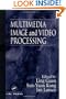 Multimedia Image and Video Processing (Image Processing Series)