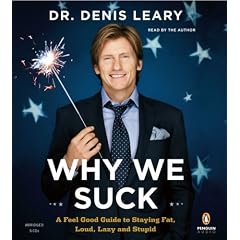 Why We Suck: A Feel Good Guide to Staying Fat, Loud, Lazy and Stupid