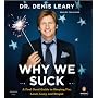 Why We Suck: A Feel Good Guide to Staying Fat, Loud, Lazy and Stupid