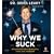 Why We Suck: A Feel Good Guide to Staying Fat, Loud, Lazy and Stupid