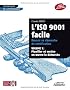L'iso 9001 facile, r�ussir sa d�marche de certification : Volume 1 : planifier et mettre en oeuvre la d�marche