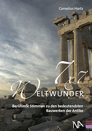 7x7 Weltwunder: Berühmte Stimmen zu den bedeutendsten Bauwerken der Antike (German Edition)