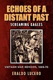 Echoes of a Distant Past: Screaming Eagles: Vietnam War Memoirs, 1969-70
