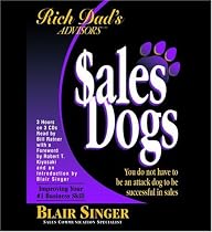Rich Dad's Advisors: SalesDogs&reg;: You Do Not Have to Be an Attack Dog to Be Successful in Sales