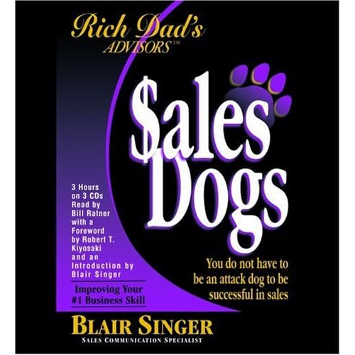 Rich Dad's Advisors: SalesDogs®: You Do Not Have to Be an Attack Dog to Be Successful in Sales (Audio)