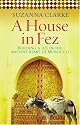 A House in Fez: Building a Life in the Ancient Heart of Morocco