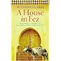 A House in Fez: Building a Life in the Ancient Heart of Morocco