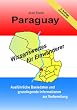 Paraguay - Wissenswertes f�r Einwanderer: Ausf�hrliche Basisdaten und grundlegende Informationen zur Vorbereitung