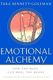 Emotional Alchemy : How The Mind Can Heal The Heart