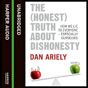 The (Honest) Truth about Dishonesty: How We Lie to Everyone - Especially Ourselves | [Dan Ariely]