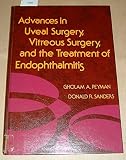 Advances in uveal surgery, vitreous surgery, and the treatment of endophthalmitis