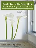 Declutter With Feng Shui. Easy Guide to Organizing Your House
