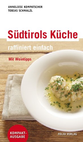 Südtirols Küche - raffiniert einfach: Mit Weintipps (German Edition)
