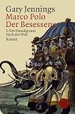 Marco Polo - Der Besessene I - Von Venedig zum Dach der Welt.: BD 1 - Gary Jennings