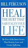 Heal The Hurt That Sabotages Your Life