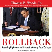Rollback: Repealing Big Government Before the Coming Fiscal Collapse | [Thomas. E. Woods]