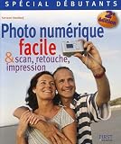 Photo num�rique facile : Et scan, retouche, impression