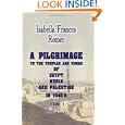 A Pilgrimage to the Temples and Tombs of Egypt, Nubia, and Palestine, in 1845-6: Volume 1 by Isabella Frances Romer