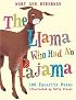 The Llama Who Had No Pajama: 100 Favorite Poems