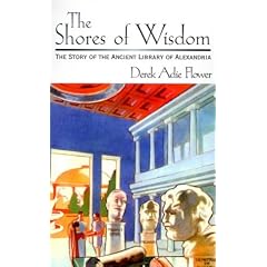 The Shores of Wisdom: The Story of the Ancient Library of Alexandria