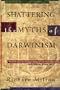 Shattering the Myths of Darwinism