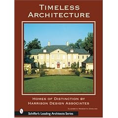 Timeless Architecture: Homes of Distinction by Harrison Design Associates: Home of Distinction by Harrison Design Associates (Schiffer's Leading Architects Series)
