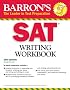 Sat Writing Workbook: 2nd Edition (Barron's Writing Workbook for the New Sat) (Barron's SAT Writing Workbook)
