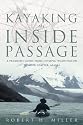Kayaking the Inside Passage: A Paddling Guide From Olympia, Washington, to Muir Glacier, Alaska