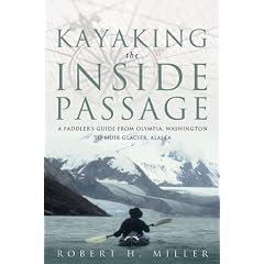 Kayaking the Inside Passage: A Paddling Guide From Olympia, Washington, to Muir Glacier, Alaska