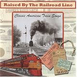 Raised by the Railroad Line: Classica American Train Songs