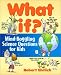 What If: Mind-Boggling Science Questions for Kids