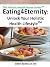 Eating4Eternity.org: Unlock Your Holistic Health Lifestyle (The Holistic Health Nurse Series)