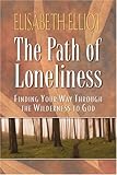 Path of Loneliness, The, repack: Finding Your Way through the Wilderness to God