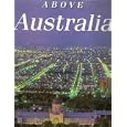 Above Australia: A Salute to Our Cities by Ross Gates, Robert Haupt, Nancy Keesing, Hugh Lunn, Chris Mile, David Nason, Hugh Schmitt Keith Dunstan and Leo Meier