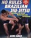 No Rules: Brazilian Jiu-Jitsu Techniques for Mixed Martial Arts and Self: Techniques for Mixed Martial Arts and Self Defense w/DVD