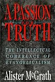 A Passion for Truth: The Intellectual Coherence of Evangelicalism (Theology)