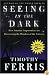Seeing in the Dark : How Amateur Astronomers Are Discovering the Wonders of the Universe