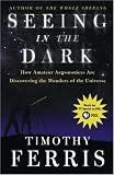 Seeing in the Dark : How Amateur Astronomers Are Discovering the Wonders of the Universe
