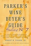 Parker's Wine Buyer's Guide: The Complete, Easy-To-Use Reference on Recent Vintages, Prices, and Ratings for More Than 8,000 Wines from All the Maj (Parker's Wine Buyer's Guide)