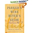 Parker's Wine Buyer's Guide, 7th Edition: The Complete, Easy-to-Use Reference on Recent Vintages, Prices, and Ratings for More than 8,000 Wines from All ... Wine Regions (Parker's Wine Buyer's Guide)