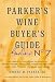 Books : Parker's Wine Buyer's Guide, 7th Edition: The Complete, Easy-to-Use Reference on Recent Vintages, Prices, and Ratings for More than 8,000 Wines from All ... Wine Regions (Parker's Wine Buyer's Guide)
