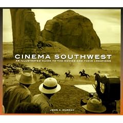 Cinema Southwest: An Illustrated Guide to the Movies and Their Locations