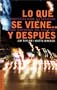 Lo Que Se Viene... y Despuis: Profecias Para la Sociedad y las Empresas del Siglo XXI (Spanish Edition)