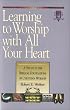 Learning to Worship with All Your Heart: A Study in the Biblical Foundations of Christian Worship
