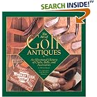 ART OF GOLF ANTIQUES A Photographic History of the Art of Golf by Gilbert King and Photographed Bruce Curtis Gil King