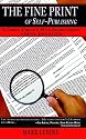 The Fine Print of Self-Publishing: The Contracts & Services of 48 Major Self-Publishing Companies--Analyzed, Ranked & Exposed