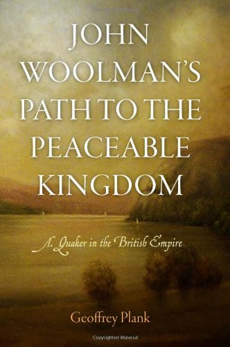 John Woolman's Path to the Peaceable Kingdom: A Quaker in the British Empire (Early American Studies)