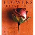 Flowers Cut and Dried: Essential Guide to Growing, Drying and Arranging by Caroline Alexander and Sara Taylor