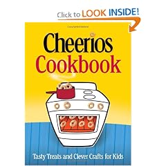 The Cheerios Cookbook : Tasty Treats and Clever Crafts for Kids